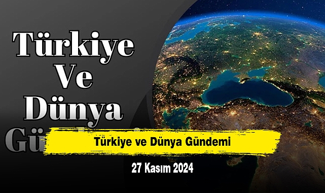 Türkiye ve Dünya Gündemi | 27 Kasım 2024