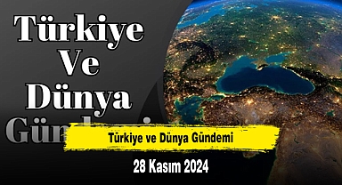 Türkiye ve Dünya Gündemi | 28 Kasım 2024