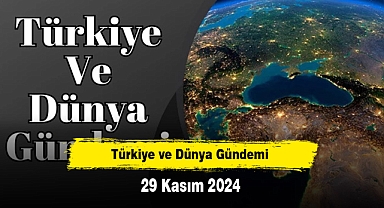 Türkiye ve Dünya Gündemi | 29 Kasım 2024