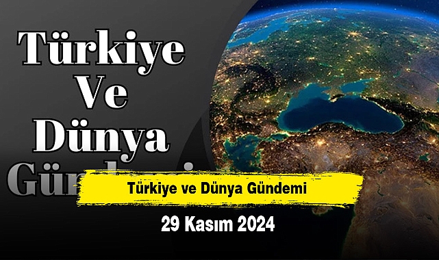 Türkiye ve Dünya Gündemi | 29 Kasım 2024