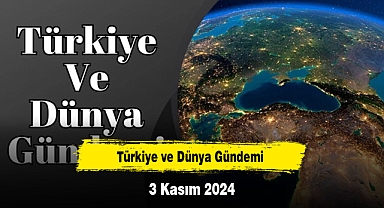 Türkiye ve Dünya Gündemi | 3 Kasım 2024