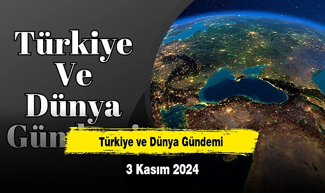 Türkiye ve Dünya Gündemi | 3 Kasım 2024