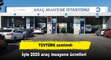 TÜVTÜRK zamlandı: İşte 2025 araç muayene ücretleri