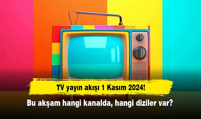 TV yayın akışı 1 Kasım 2024! Bu akşam hangi kanalda, hangi diziler var?