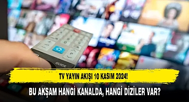 TV YAYIN AKIŞI 10 KASIM 2024! BU AKŞAM HANGİ KANALDA, HANGİ DİZİLER VAR?