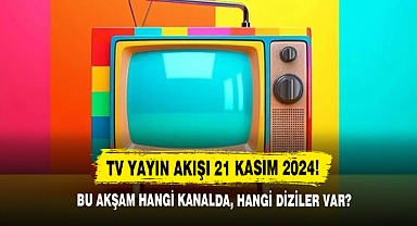 TV yayın akışı 21 Kasım 2024! Bu akşam hangi kanalda, hangi diziler var?