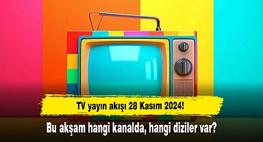 TV yayın akışı 28 Kasım 2024! Bu akşam hangi kanalda, hangi diziler var?