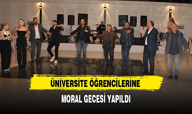 ÜNİVERSİTE ÖĞRENCİLERİNE MORAL GECESİ YAPILDI