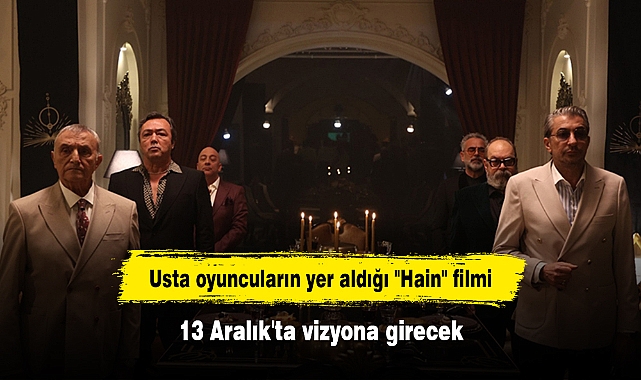 Usta oyuncuların yer aldığı "Hain" filmi 13 Aralık'ta vizyona girecek