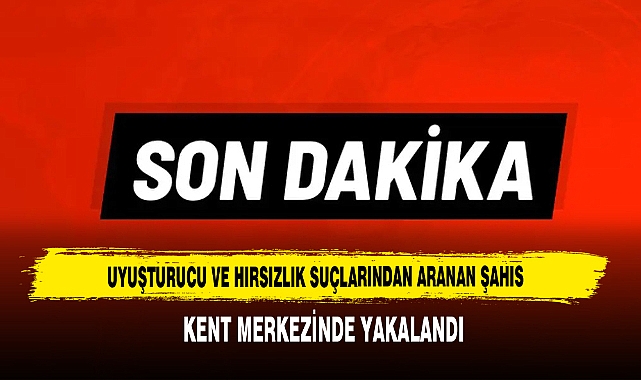 Uyuşturucu ve Hırsızlık Suçlarından Aranan Şahıs Kent Merkezinde Yakalandı