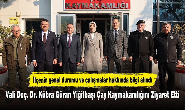 Vali Doç. Dr. Kübra Güran Yiğitbaşı Çay Kaymakamlığını Ziyaret Etti