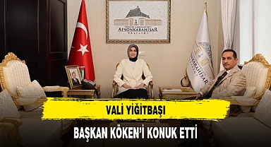 VALİ YİĞİTBAŞI, BAŞKAN KÖKEN'İ KONUK ETTİ