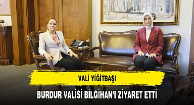 VALİ YİĞİTBAŞI, BURDUR VALİSİ BİLGİHAN'I ZİYARET ETTİ