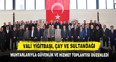 Vali Yiğitbaşı, Çay ve Sultandağı Muhtarlarıyla Güvenlik ve Hizmet Toplantısı Düzenledi
