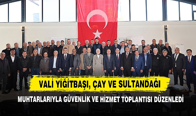 Vali Yiğitbaşı, Çay ve Sultandağı Muhtarlarıyla Güvenlik ve Hizmet Toplantısı Düzenledi