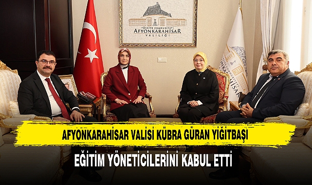 Vali Yiğitbaşı, Eğitim Yöneticilerini Kabul Etti