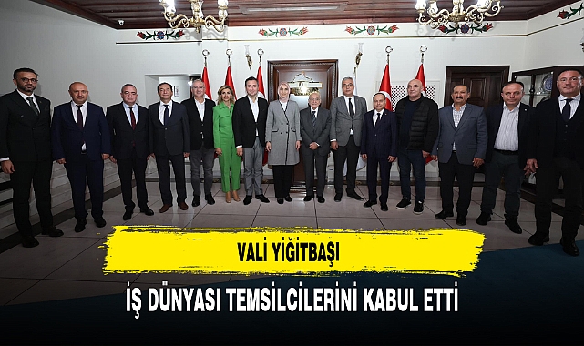 Vali Yiğitbaşı İş Dünyası Temsilcilerini Kabul Etti
