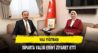 VALİ YİĞİTBAŞI, ISPARTA VALİSİ ERİN’İ ZİYARET ETTİ