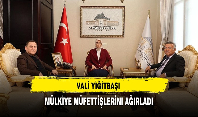 VALİ YİĞİTBAŞI MÜLKİYE MÜFETTİŞLERİNİ AĞIRLADI