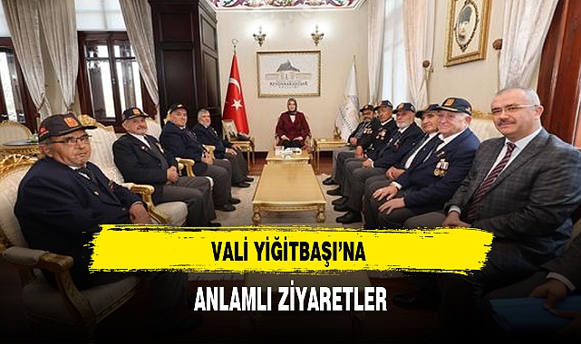 VALİ YİĞİTBAŞI’NA ANLAMLI ZİYARETLER