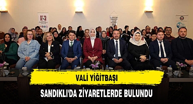 VALİ YİĞİTBAŞI, SANDIKLI'DA ZİYARETLERDE BULUNDU