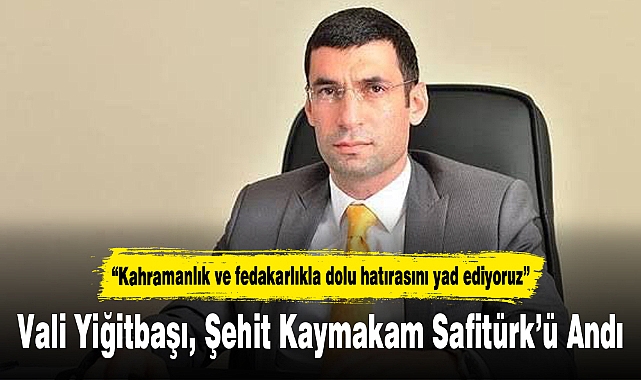 Vali Yiğitbaşı, Şehit Kaymakam Safitürk'ü andı