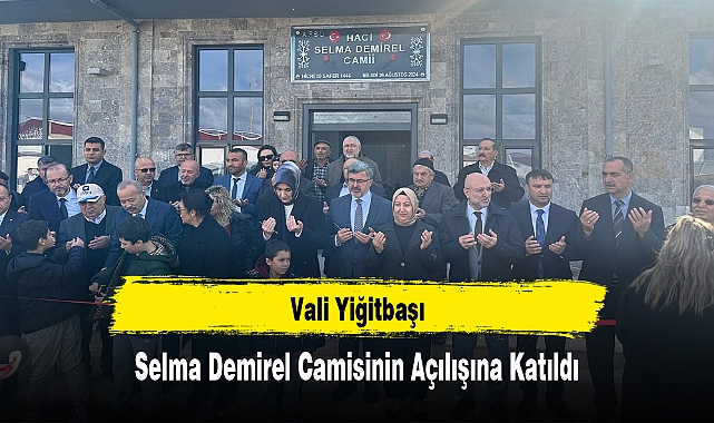 Vali Yiğitbaşı, Selma Demirel Camisinin Açılışına Katıldı
