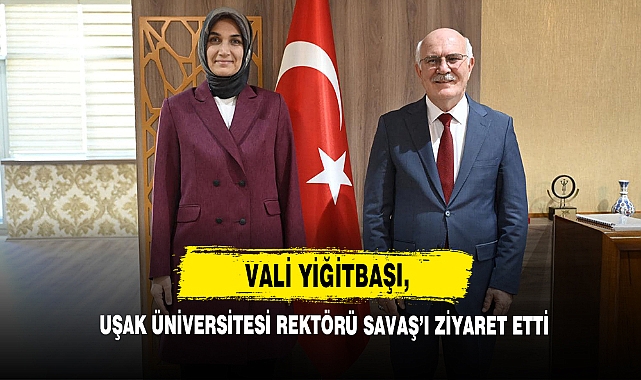 Vali Yiğitbaşı, Uşak Üniversitesi Rektörü Savaş’ı Ziyaret Etti 