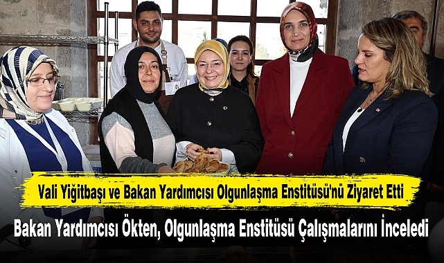 Vali Yiğitbaşı ve Bakan Yardımcısı Olgunlaşma Enstitüsü'nü Ziyaret Etti