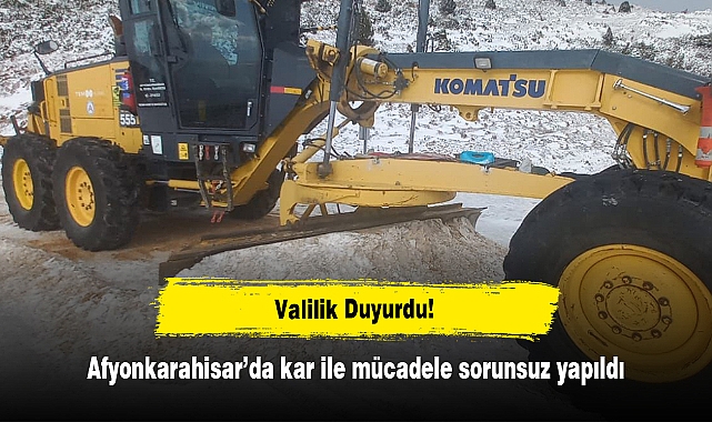 Valilik Duyurdu! Afyonkarahisar’da kar ile mücadele sorunsuz yapıldı
