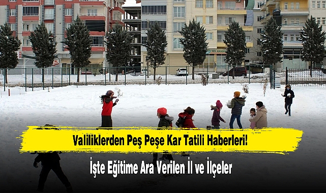 Valiliklerden Peş Peşe Kar Tatili Haberleri!