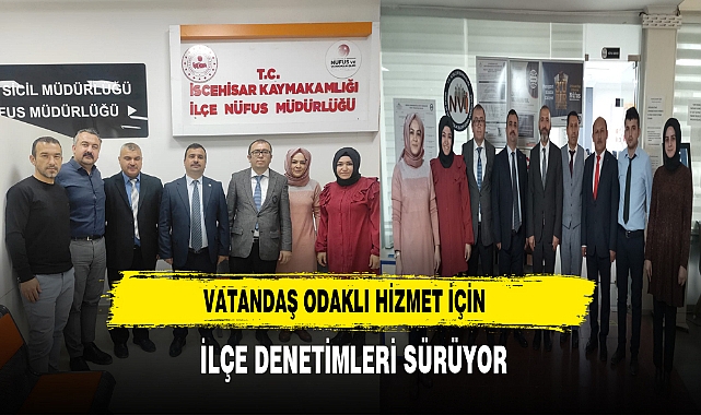 Vatandaş Odaklı Hizmet İçin İlçe Denetimleri Sürüyor