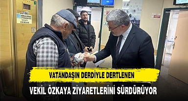 Vatandaşın Derdiyle Dertlenen Vekil Özkaya Ziyaretlerini Sürdürüyor