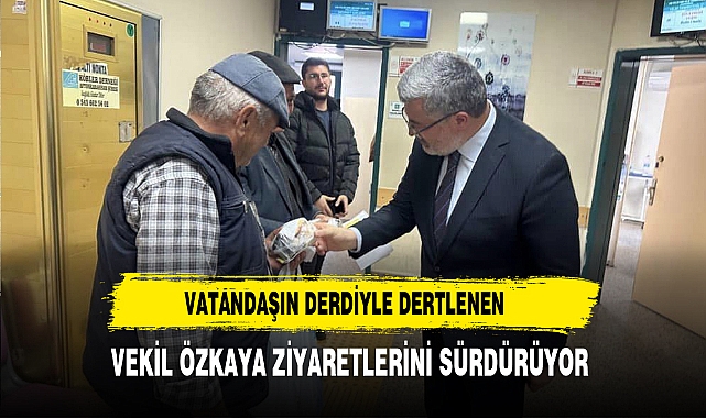 Vatandaşın Derdiyle Dertlenen Vekil Özkaya Ziyaretlerini Sürdürüyor