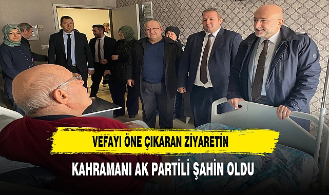Vefayı Öne Çıkaran Ziyaretin Kahramanı AK Partili Şahin Oldu