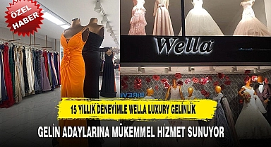 WELLA LUXURY GELİNLİK GELİN ADAYLARINA MÜKEMMEL HİZMET SUNUYOR