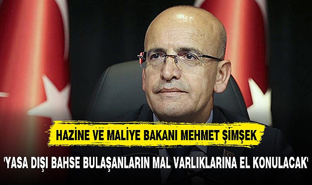 'YASA DIŞI BAHSE BULAŞANLARIN MAL VARLIKLARINA EL KONULACAK'