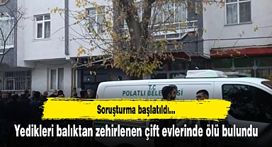 Yedikleri balıktan zehirlenen çift evlerinde ölü bulundu