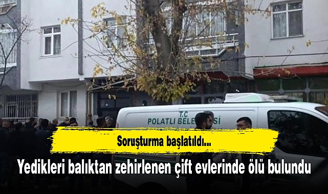 Yedikleri balıktan zehirlenen çift evlerinde ölü bulundu
