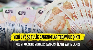 Yeni 5 Ve 50 TL'lik Banknotlar Tedavüle Çıktı