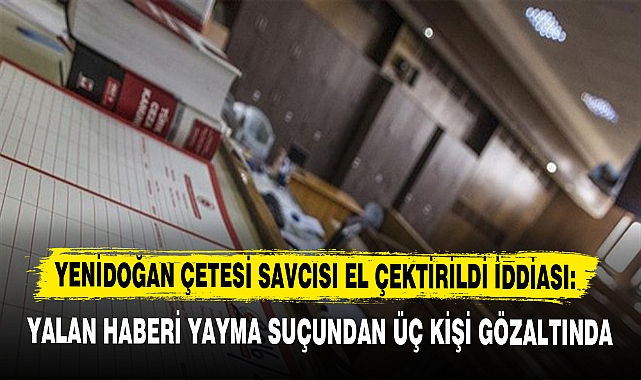 YENİDOĞAN ÇETESİ SAVCISI EL ÇEKTİRİLDİ İDDİASI: