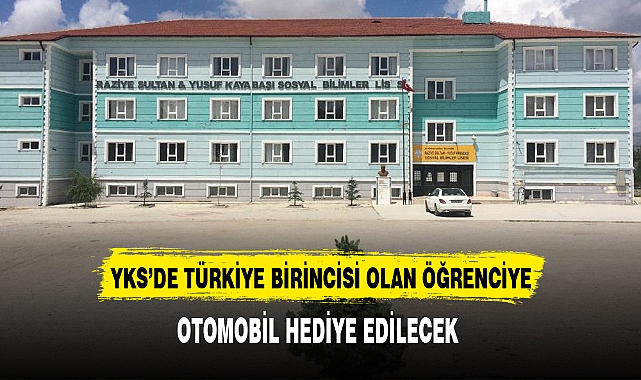 YKS'DE TÜRKİYE BİRİNCİSİ OLAN ÖĞRENCİYE; OTOMOBİL HEDİYE EDİLECEK