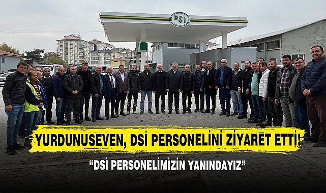 Yurdunuseven, DSİ Personelini Ziyaret Etti!