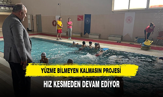 YÜZME BİLMEYEN KALMASIN PROJESİ HIZ KESMEDEN DEVAM EDİYOR