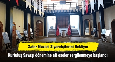 Zafer Müzesi Ziyaretçilerini Bekliyor! Kurtuluş Savaşı dönemine ait eseler sergilenmeye başlandı