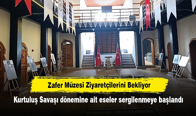 Zafer Müzesi Ziyaretçilerini Bekliyor! Kurtuluş Savaşı dönemine ait eseler sergilenmeye başlandı