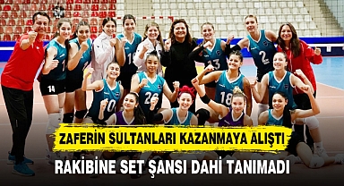 ZAFERİN SULTANLARI KAZANMAYA ALIŞTI