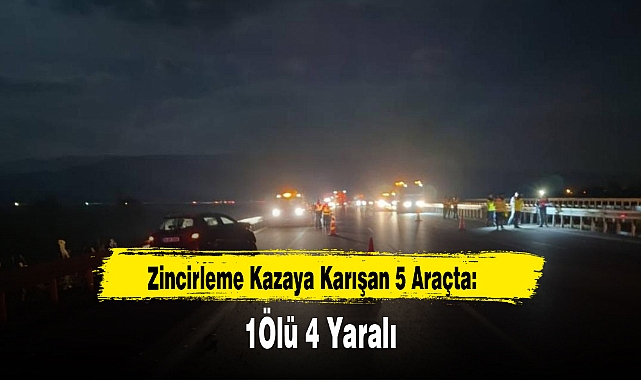 Zincirleme Kazaya Karışan 5 Araçta: 1Ölü 4 Yaralı