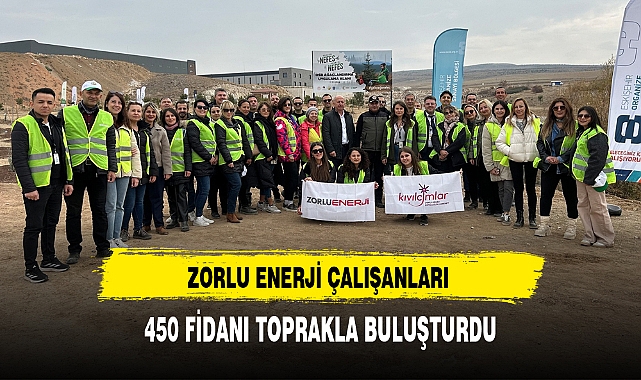 ZORLU ENERJİ ÇALIŞANLARI 450 FİDANI TOPRAKLA BULUŞTURDU
