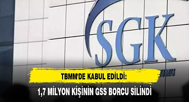 1,7 MİLYON KİŞİNİN GSS BORCU SİLİNDİ